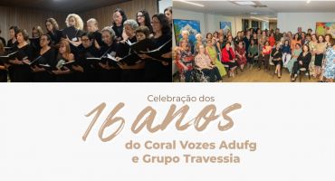 Notícias - Adufg comemora 16 anos do Coral Vozes e Grupo Travessia 