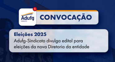 Adufg-Sindicato divulga edital para eleições da nova Diretoria da entidade