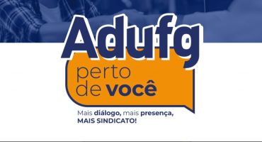 Notícias - Adufg-Sindicato realiza a próxima edição do “Adufg perto de você” na próxima quarta-feira (19)