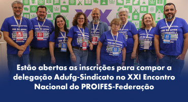 Notícias - Estão abertas as inscrições para escolha dos Delegado do Adufg-Sindicato no  XXI Encontro Nacional do PROIFES-Federação
