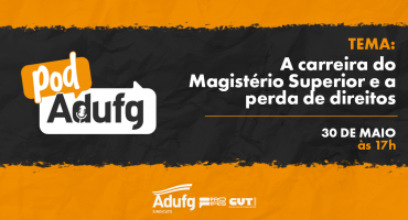 Notícias - PodAdufg #16 abordará a carreira do Magistério Superior e a perda de direitos