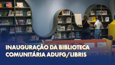 Adufg-Sindicato inaugura uma biblioteca comunitária em parceria com o Libris/UFG