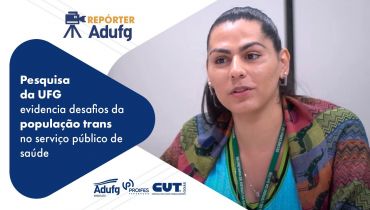 Repórter Adufg: Pesquisa da UFG evidencia desafios da população trans no serviço público de saúde