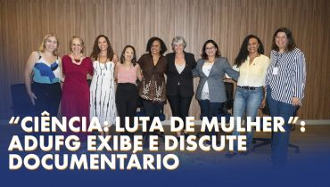 “Ciência: Luta de Mulher”: Adufg exibe e discute documentário
