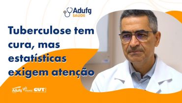 Adufg Saúde: Apesar de curável, tuberculose ainda gera preocupação no Brasil
