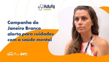 Adufg Saúde: Campanha Janeiro Branco alerta sobre os cuidados com a saúde mental