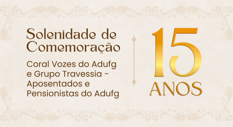 15 anos do Grupo Travessia e Coral Vozes Adufg: aposentados e pensionistas estão convidados a prestigiarem solenidade de comemoração