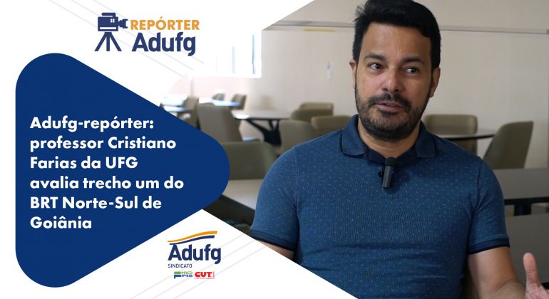 Adufg-repórter: professor Cristiano Farias da UFG avalia trecho um do BRT Norte-Sul de Goiânia