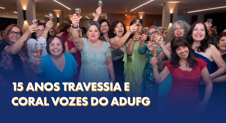 Adufg-Sindicato celebra 15 anos do Grupo Travessia e do Coral Vozes do Adufg com solenidade marcada por emoção e música