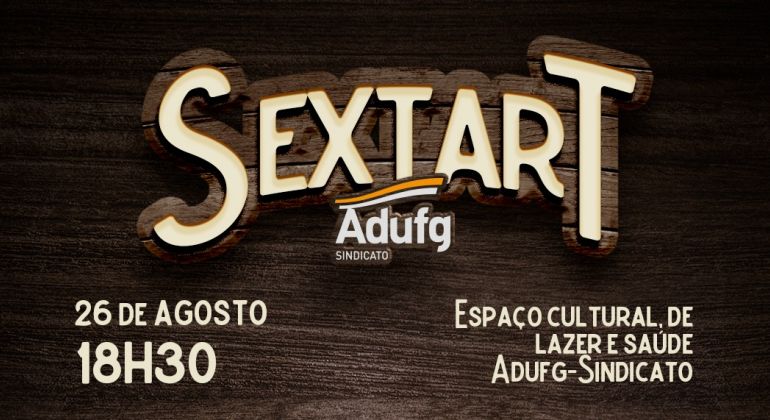 Adufg-Sindicato promove nova edição do Sextart na última sexta-feira do mês (26/08)