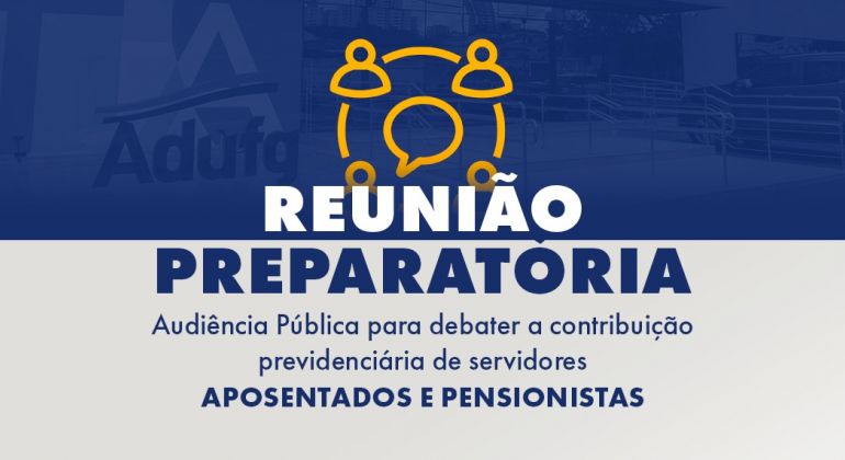 Adufg-Sindicato realiza reunião sobre contribuição previdenciária de aposentados e pensionistas