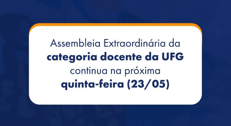 Assembleia Extraordinária da categoria docente da UFG continua na próxima quinta-feira (23/05)