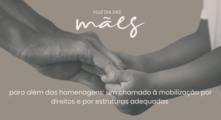Dia das Mães: entre a utopia do amor incondicional e a luta por estruturas de apoio e reconhecimento profissional