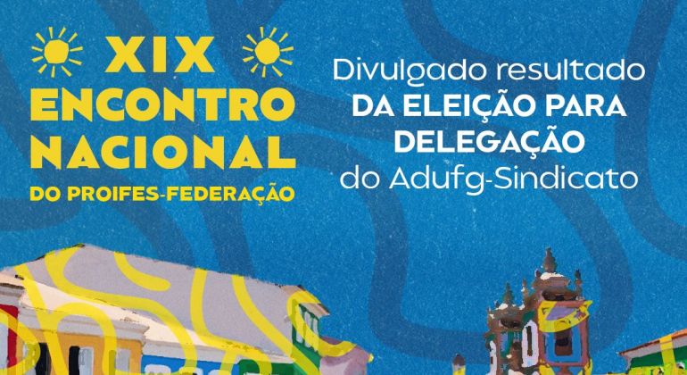 Divulgado resultado da eleição para delegados do Adufg-Sindicato no XIX Encontro Nacional da Proifes-Federação