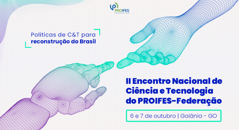 II Encontro Nacional de Ciência e Tecnologia da Proifes-Federação começa nesta quinta-feira (06), em Goiânia