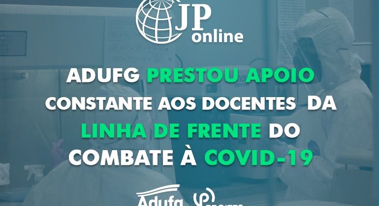 (JP Online) - Adufg prestou apoio constante aos docentes da linha de frente do combate à Covid-19