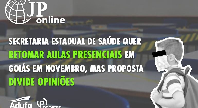 (JP Online): Secretaria Estadual de Saúde quer retomar aulas presenciais em Goiás em novembro, mas proposta divide opiniões