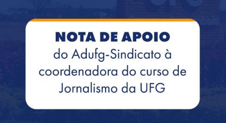 Nota de apoio do Adufg-Sindicato à coordenadora do curso de Jornalismo da UFG