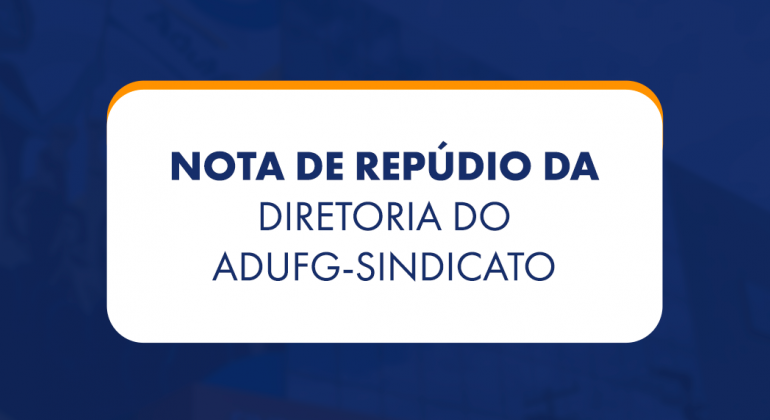 Nota de repúdio da diretoria do Adufg-Sindicato