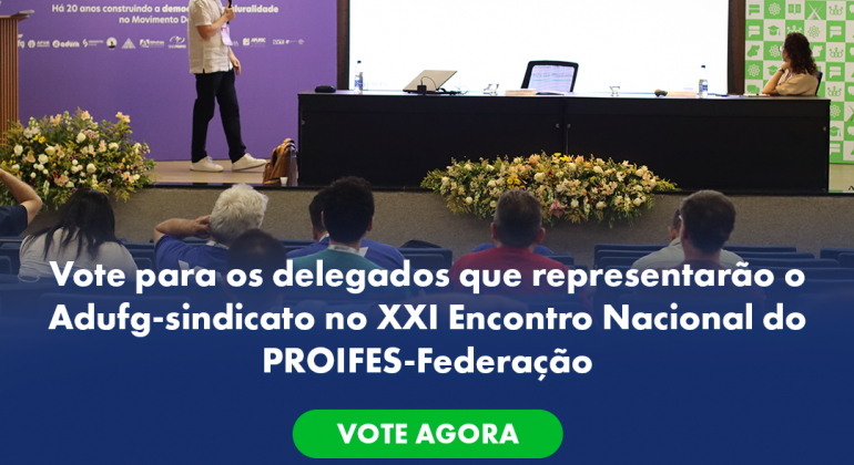 Participe da escolha dos seus representantes: Eleições para delegação do Adufg-Sindicato no XXI Encontro Nacional do Proifes-Federação começam dia 28 de maio