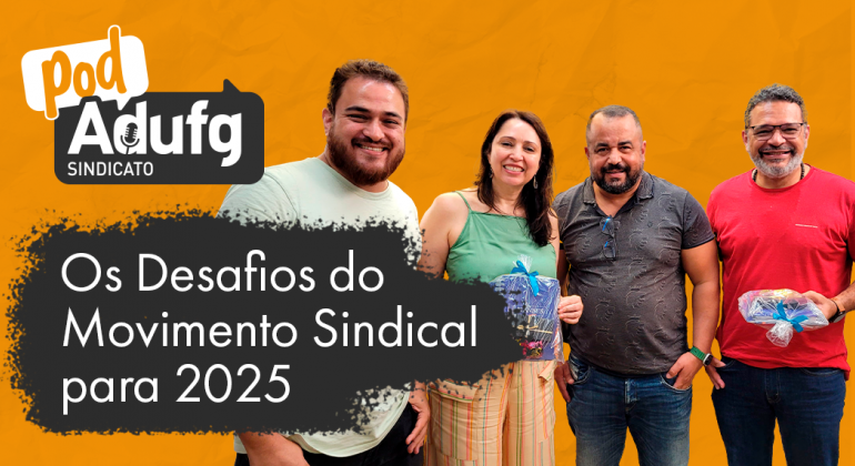 PodAdufg estreia nova temporada trazendo os desafios do movimento sindical em 2025