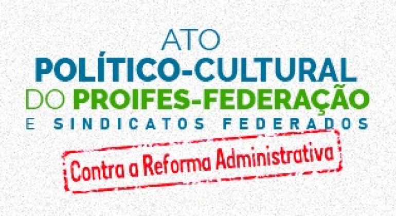 Proifes-Federação e entidades parceiras realizam ato político-cultural contra a reforma administrativa nesta sexta-feira (28)