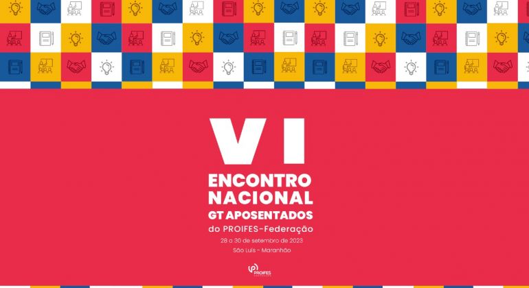 Proifes-Federação promove 6º Encontro Nacional de Aposentados
