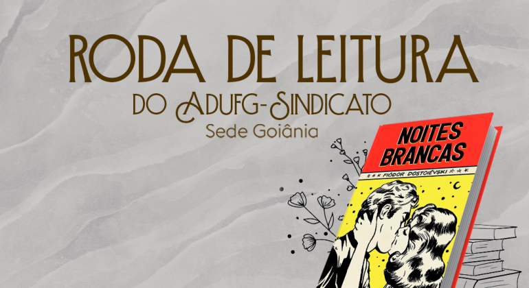 Roda de Leitura realiza reunião com debate sobre o livro “Noites Brancas”, de Fiódor Dostoiévski, no dia 05 de junho