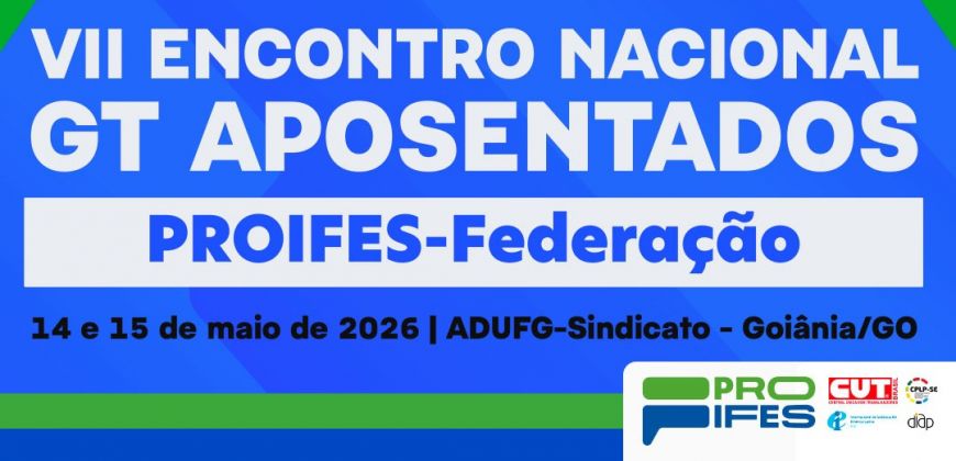 VII Encontro Nacional do Grupo de Trabalho (GT) de Aposentados do Proifes-Federação